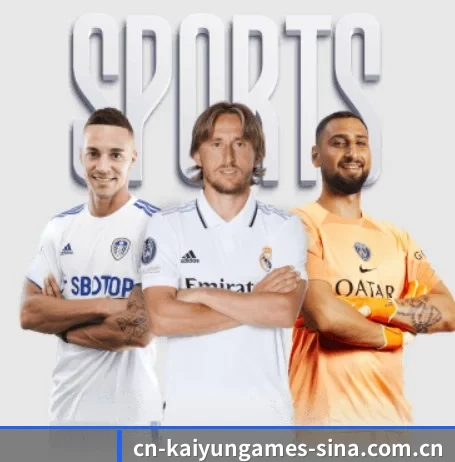 开云体育五大内容板块,覆盖赛事直播与实时比分（KAIYUN SPORTS）